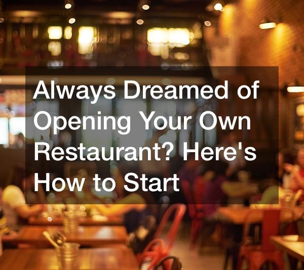 Always Dreamed of Opening Your Own Restaurant? Here’s How to Start