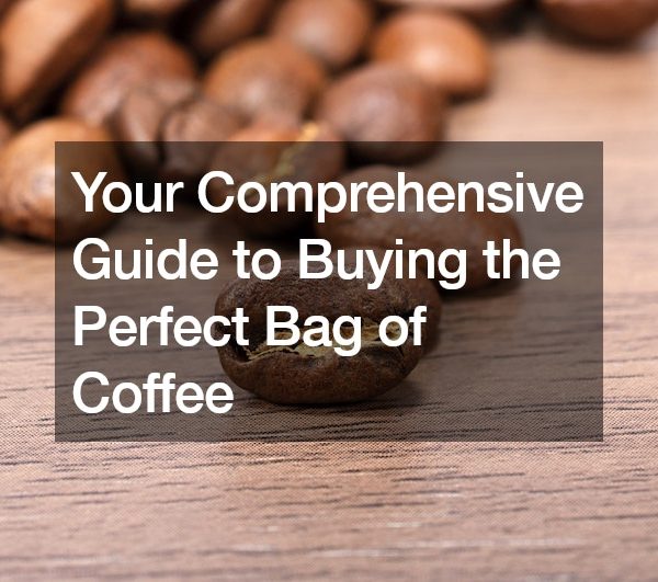 Your Comprehensive Guide to Buying the Perfect Bag of Coffee