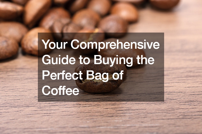 Your Comprehensive Guide to Buying the Perfect Bag of Coffee