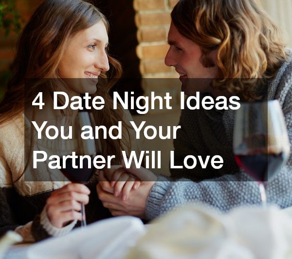 4 Date Night Ideas You and Your Partner Will Love