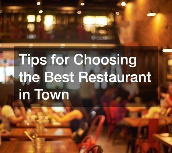 Tips for Choosing the Best Restaurant in Town